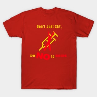 Dont just say Do No to Roids T-Shirt